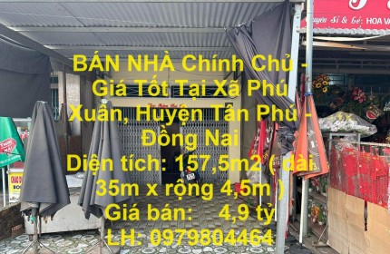 BÁN NHÀ Chính Chủ - Giá Tốt Tại Xã Phú Xuân, Huyện Tân Phú - Đồng Nai